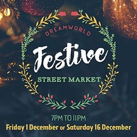 CHRISTMAS COVERED AT DREAMWORLD'S FESTIVE STREET MARKET CHRISTMAS COVERED AT DREAMWORLD'S FESTIVE STREET MARKET